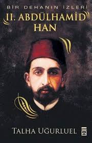 Sultan Ii Abdulhamid Han Bir Dehanin Izleri Talha Ugurluel Kitap Kitap Onerileri Kitap Listeleri