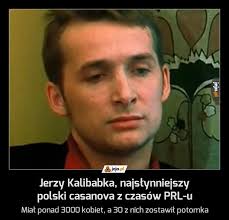 We did not find results for: Jerzy Kalibabka Najslynniejszy Polski Casanova Z Czasow Prl U Jeja Pl