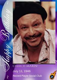 Happy 77th Birthday to Cheech Marin