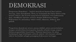 Pengertian demokrasi secara umum adalah sistem pemerintahan dengan memberikan kesempatan kepada seluruh warga negara dalam pengambilan keputusan. Pengertian Demokrasi Youtube