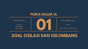 Bagus, tapi tulisan saat penjelasan soal susah dibaca. Soal Fisika Dasar 1 Osilasi Dan Gelombang Youtube