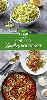 One Pot Zoodles Bolognese Recipe The Fresh Market Recipe Weeknight Dinner Recipes Easy Recipes Healthy Recipes