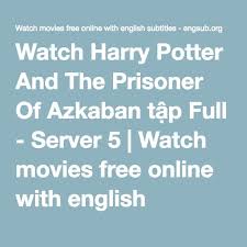 Harry Potter And Prisoner Of Azkaban Online English Subtitles Watch Harry Potter And The Prisoner Of Azkaban Tập Full Server 5 Watch Movies Free Online With English Subtitles Engsub Org