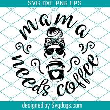 Free Free 312 Mama Needs Coffee Svg SVG PNG EPS DXF File