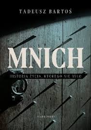 Mnich Historia Zycia Ktorego Nie Bylo Oceny Opinie Ceny Tadeusz Bartos Lubimyczytac Pl