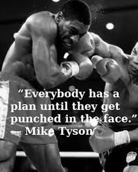 Everybody Has A Plan Until They Get Punched In The Mouth Mike Tyson Quotes Boxing Quotes Mike Tyson Boxing