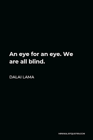 Dalai Lama Quote An Eye For An Eye We Are All Blind