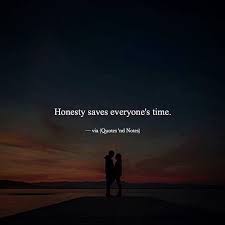 Honesty Saves Everyone S Time Positive Quotes Honesty Quotes Reality Check Quotes