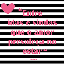 Porém, se procura uma história criativa, idas e vindas do amor é um programa de ida, mas sem garantia de volta em termos de conteúdo. Entre Idas E Vindas Que O Amor Prevaleca No Estar Kleofa Frases Idas E Vindas Amor Frases