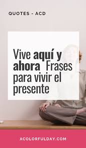 27 Frases Sobre Vivir El Presente Frases Motivadoras Frases Frases Positivas