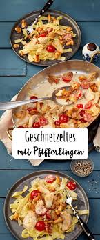 Hahnchengeschnetzeltes Mit Pfifferlingen Rezept Rezept Rezepte Pfifferlinge Rezept Lecker Kochen
