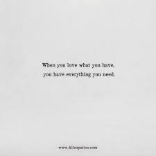 Quotes Of The Day When You Love What You Have You Have Everything You Need Allcupation Optimized Resume Templates For Higher Employability