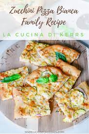 Zucchini Pizza Bianca Recipe La Cucina Di Kerrs Recipe In 2020 Pizza Bianca Recipe Recipes Kitchen Recipes