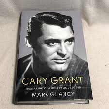Cary Grant : The Making of a Hollywood Legend, Hardcover by Glancy, Mark