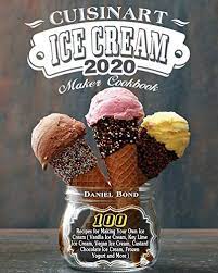 Every time i make ice cream, i'm asked which ice cream maker i use. Cuisinart Ice Cream Maker Cookbook 2020 100 Recipes For Making Your Own Ice Cream Vanilla Ice