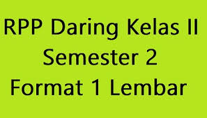 Rpp Daring Kelas 2 Semester 2 Lengkap Format 1 Lembar Revisi 2020