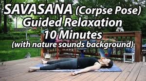 Savasana Corpse Yoga Pose 10 Minute Guided Relaxation Youtube