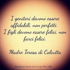 I Genitori Devono Essere Affidabili Non Perfetti I Figli Devono Essere Felici Non Farci Felici Madre Tere Citazioni Sagge Citazioni Divertenti Madre Teresa