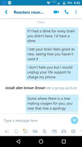 Just go hand have fun with these best roasts, best insults, and comebacks compilation and give your friends and colleagues a faq's about savage comebacks & insults. Some Clean Roasts To Test On You Re Friends Album On Imgur