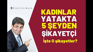 Kadinlar Yatakta 5 Seyden Sikayetci Iste O Sikayetler Canten Kaya Youtube