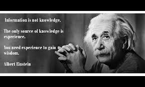 We Cannot Solve Our Problems With The Same Thinking That Created Them Meaning Information Is Not Knowledge The Only Source Of Knowledge Is Experience You Need Experience To Gain Wisdom Albert Einstei Einstein Albert Einstein Knowledge
