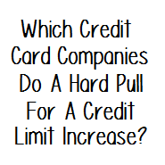 To report a lost/stolen card: Which Credit Card Companies Do A Hard Pull For A Credit Limit Increase Doctor Of Credit