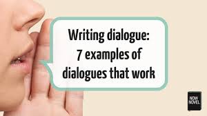 If i want to quote the following dialogues in my essay, what should i do? Writing Dialogue 7 Examples Of Dialogues That Work Now Novel