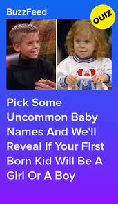 Pick Some Interesting Baby Names And We Ll Tell You If Your First Kid Will Be A Boy Or A Girl Uncommon Baby Names Mom Quiz Cool Baby Names