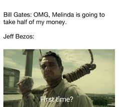 Bill gates is best billionaire. Meme Bill Gates Omg Melinda Is Going To Take Hal