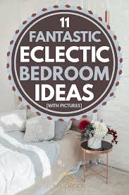 I'm an excellent cook who loves sharing my. 11 Fantastic Eclectic Bedroom Ideas With Pictures Home Decor Bliss