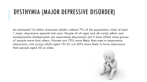 A major depressive episode is a period of two weeks or longer in which a person experiences certain symptoms of major depression: Mental Health Depression Dysthymia Major Depressive Disorder An Estimated 16 Million American Adults Almost 7 Of The Population Had At Least 1 Major Ppt Download