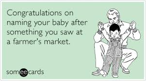 Congratulations On Naming Your Baby After Something You Saw At A Farmer S Market Birthday Ecards Funny Birthday Humor Ecards Funny
