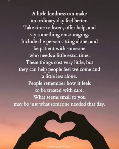 Kindness.....it's an underrated super power. It's never forgotten. Use your 'power' to change lives.....help to lift a struggling soul today by an act of unconditional love. You don't need a motive to be nice. 
Let your heart flow into the heart of another. You'll be surprised by how good an act of love feels in your own body.....