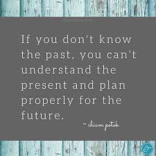 If You Don T Know The Past You Can T Understand The Present And Plan Properly For The Future Chiam Potok Business Owner Quote Coaching Business How To Plan
