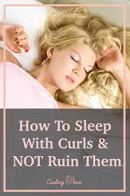 How To Sleep With Curls And Not Ruin Them Sleep Hairstyles Curls How To Curl Your Hair