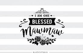I Am One Blessed Mawmaw Svg File Cutting File Clipart In Svg Eps Dxf Blackcatssvg