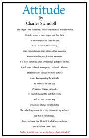 I am convinced that life is 10% what happens to me and 90 % how i react to it. The Poem Attitude By Charles Swindoll