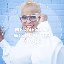 Today's Wisdom for Wives and Wives To Be is "Become a wife, before you  become a wife". To be clear, I'm not saying give up your body, before  saying "I do", but what I am saying is to prepare., ...