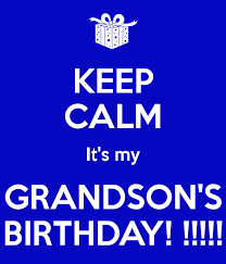 Birthday Wishes For My Grandson Images Keep Calm It S My Grandson S Birthday 2 Png 600 700 Birthday Wishes Quotes Happy Birthday Grandson Happy Birthday Pictures
