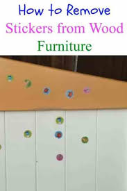 How To Remove Stickers From Wood Furniture Sticker Removal Cleaning Painted Walls Cleaning Hacks