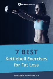 7 best kettlebell exercises for fat loss save time get the