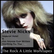 Stevie Nicks Has Anyone Ever Written Anything For You Stevie Nicks Rock A Little Worktapes Imperial Hotel Has Anyone Ever Written Anything For You Stevie Nicks Stevie Nick