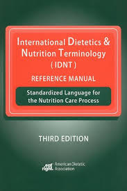 International Dietetics Nutrition Terminology Idnt Reference Manual Standardized Language For The Nutrition Care Process By Ada American Dietetic Associ Dietetics American Dietetic Association Nutrition