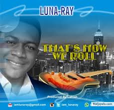 Download THATS HOW WE ROLL By Luna-Ray + Lyrics // Naija Music