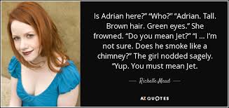 Having a bad hair day? Richelle Mead Quote Is Adrian Here Who Adrian Tall Brown Hair Green Eyes