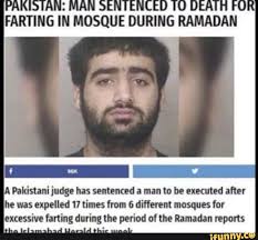 A Pakistani Judge Has Sentenced A Man To Be Executed Alter He Was Expelled 17 Times From 6 Diﬂennt Mosques For Excessive Farting During The Period Of The Ramada Memes Ramadan Pakistan Funny