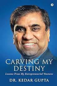 Carving My Destiny: Lessons from My Entrepreneurial Ventures: Dr. Kedar  Gupta: 9798888493724: Amazon.com: Books