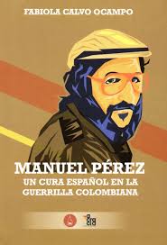 MANUEL PÉREZ UN CURA ESPAÑOL EN LA GUERRILLA COLOMBIANA