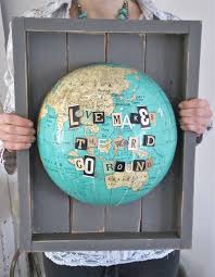 I Ve Got The Whole World Globe Projects Old Globe Travel Crafts