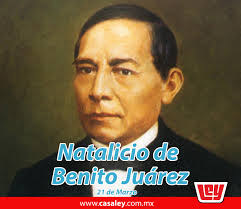 Natalicio de Benito Juárez 21 de marzo del 2020 Sabías que • El 11 de mayo  de 1867 el congreso de la Republica dominicana le otorgo el título de  Benemérito de las